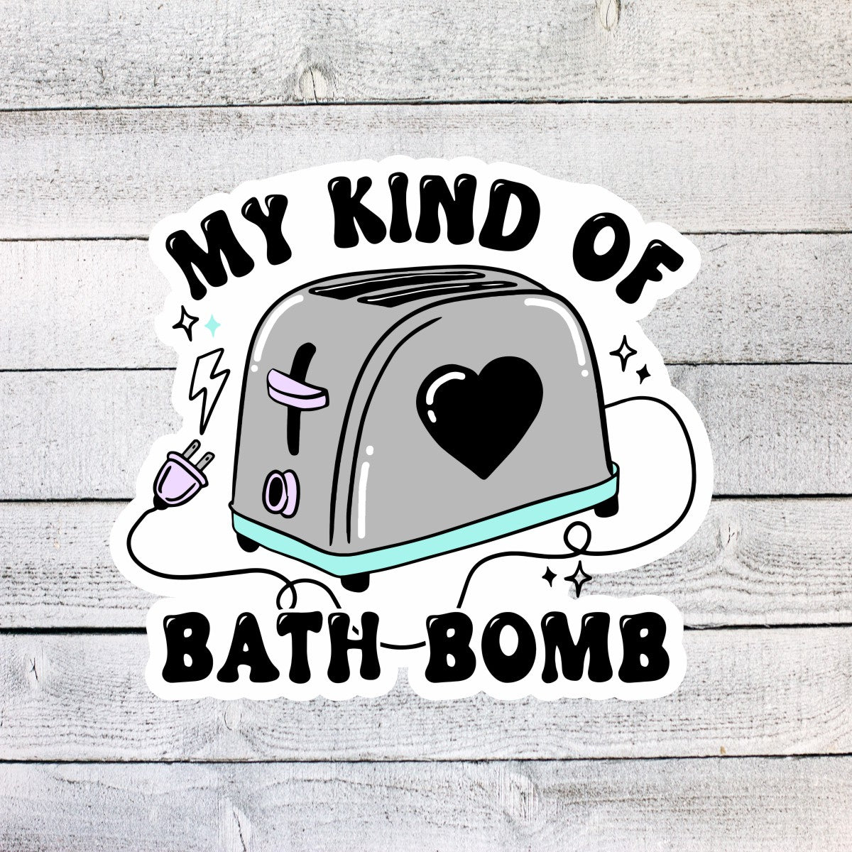 My Kind of Bath Bomb Sticker