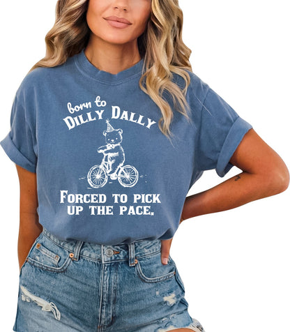 Born to Dilly Dally Forced to Pick up the Pace Graphic T-Shirt