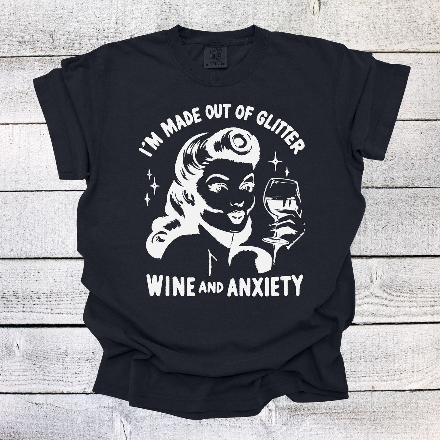I'm Made out of Glitter Wine and Anxiety Shirt