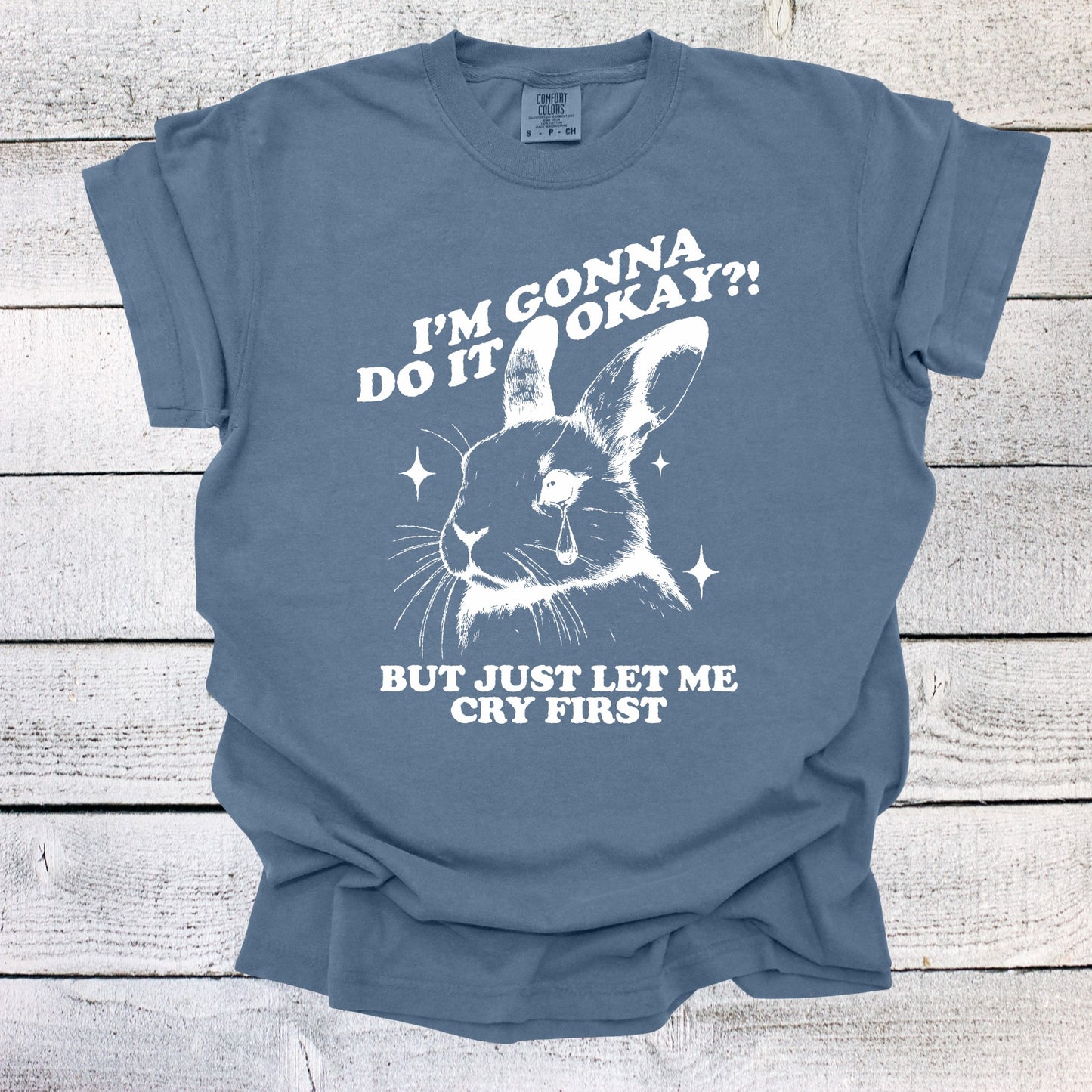 I'm Gonna Do it Okay! But Just Let Me Cry First Shirt