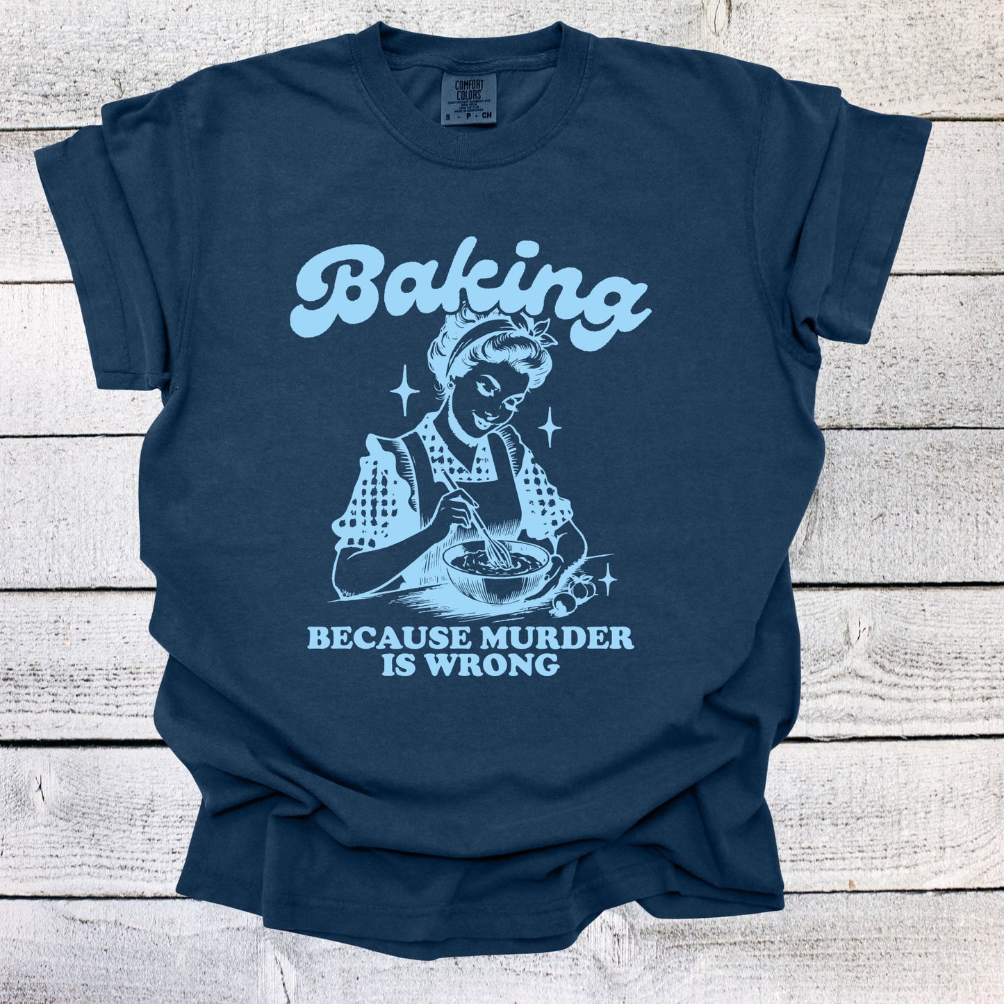 Baking Because Murder is Wrong Shirt