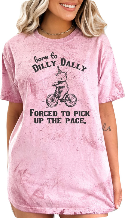 Born to Dilly Dally Forced to Pick up the Pace Graphic T-Shirt