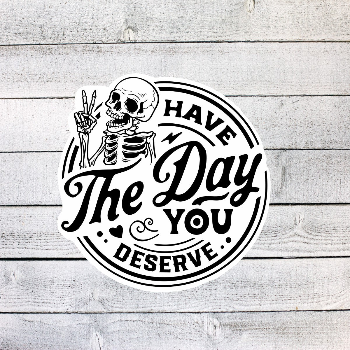 Have the Day you Deserve Skeleton Sticker