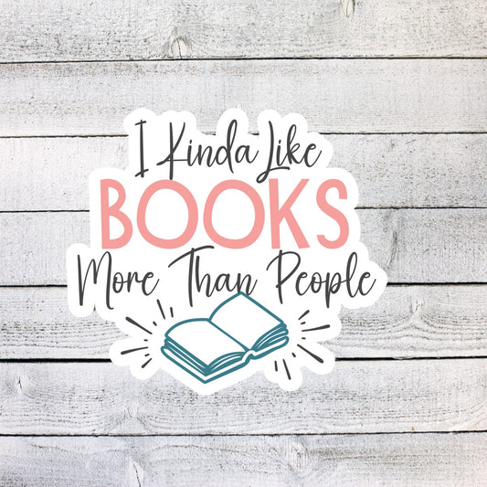 I Kinda Like Books more than People Book Reading Sticker