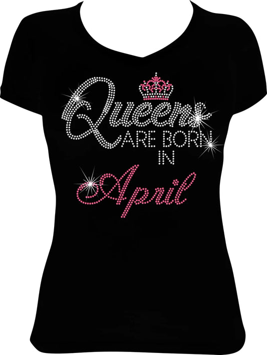 Queens are Born in April Rhinestone Shirt