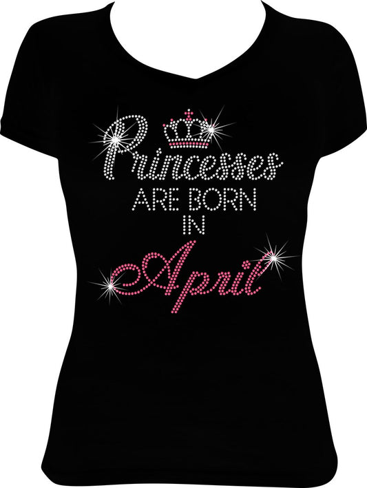 Princesses are Born in April Rhinestone Shirt