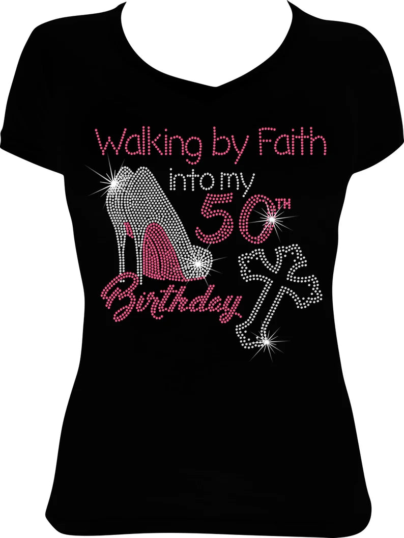 Walking by Faith into my (Any Age) Birthday Rhinestone Shirt
