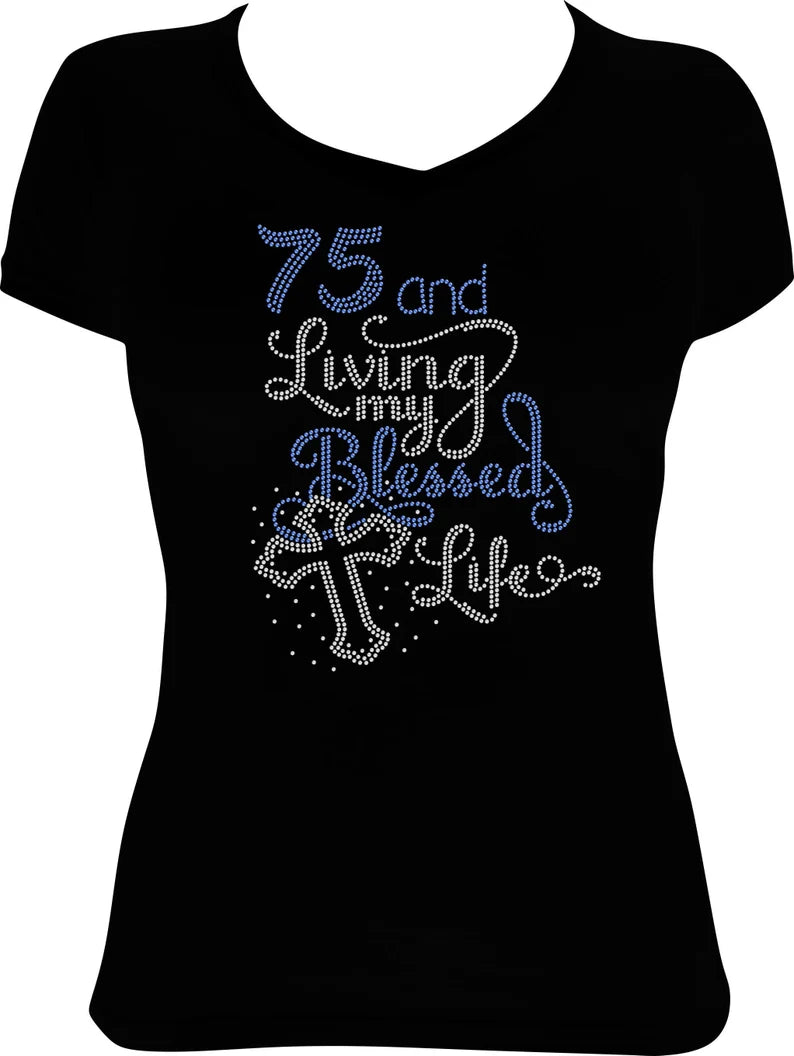 75 and Living my Blessed Life Rhinestone Shirt