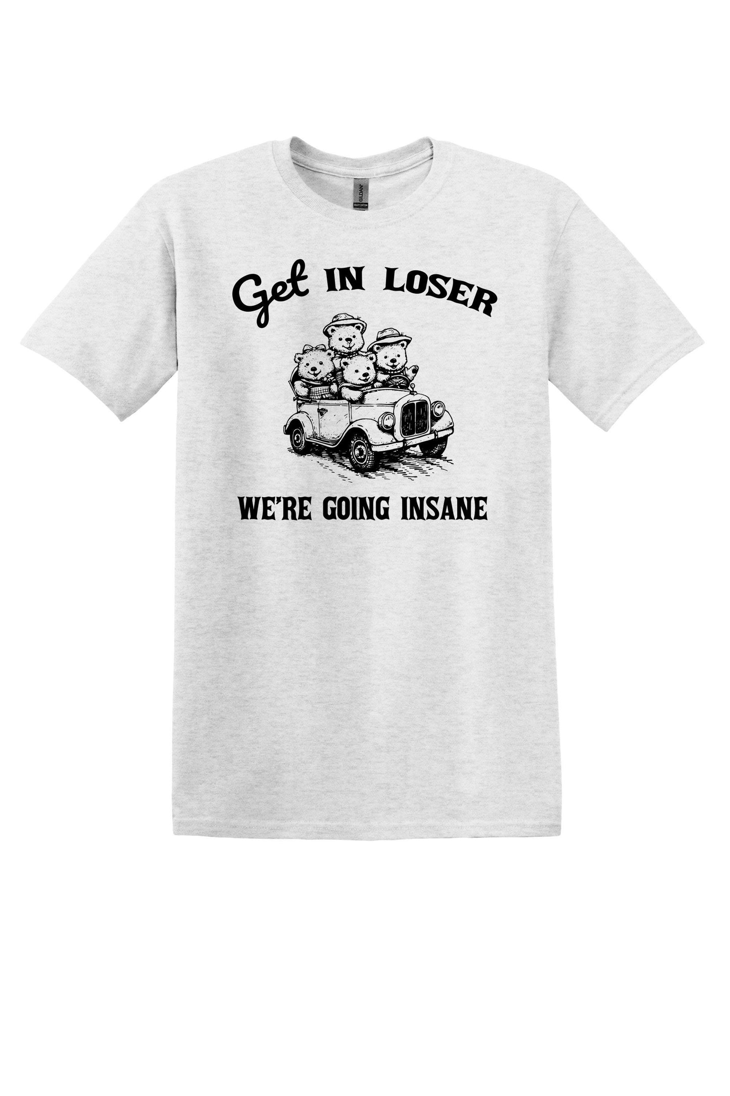 Get in Loser We're Going Insane Shirt Funny TShirt Sarcastic Vintage Graphic Tee Retro Funny Trendy shirt Weird Shirt Graphic Tee