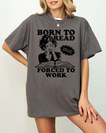 Born to Read, Forced to Work T-shirt - Book Lover Gift