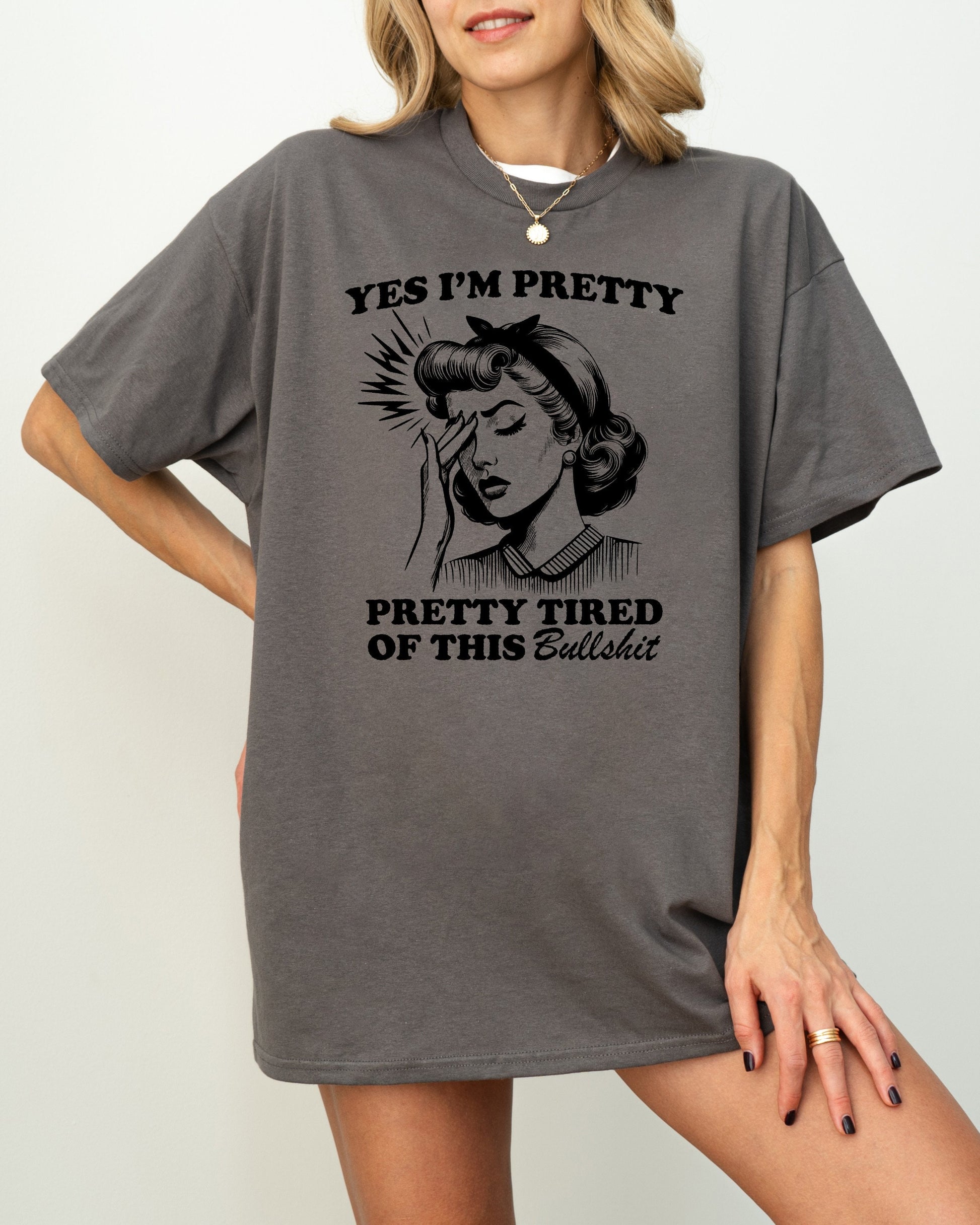 Yes I'm Pretty Pretty Tired of this Bullshit T-shirt Graphic Shirt Funny Adult TShirt Vintage Funny Shirt Nostalgia Shirt Relaxed Cotton Tee