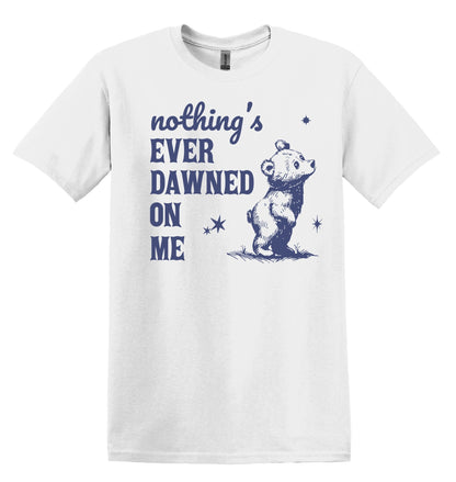 Nothing's Ever Dawned on Me Bear T-shirt Graphic Shirt Funny Adult TShirt Vintage Funny TShirt Nostalgia T-Shirt Relaxed Cotton T-Shirt