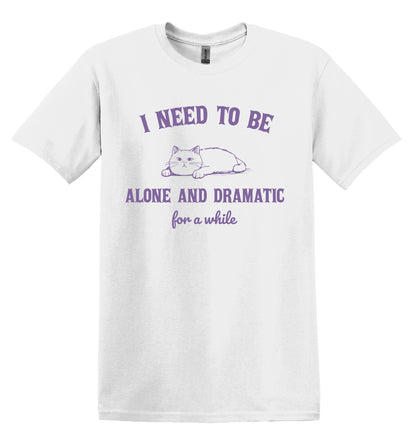 I Need to Be Alone and Dramatic for a While Cat Shirt Graphic Shirt Funny Shirt Vintage Funny TShirt Nostalgia T-Shirt Relaxed Cotton Shirt