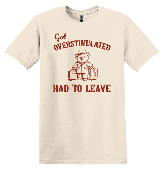 Got Overstimulated Had to Leave Shirt Graphic Shirt Funny Shirt Vintage Funny Shirt Nostalgia Shirt Relaxed Shirt Minimalist Shirt Gag Shirt