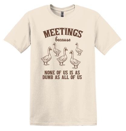 Meetings Because Shirt Graphic Shirt Funny Shirt Vintage Funny TShirt Nostalgia Shirt Relaxed Shirt Minimalist Gag Shirt Meme Shirt