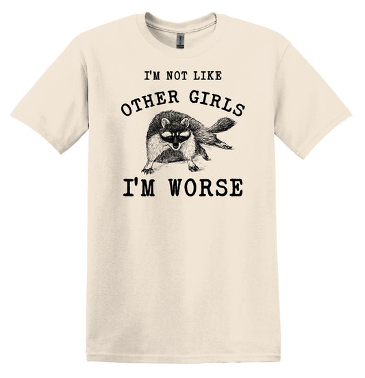 I'm not Like Other Girls I'm Worse Raccoon Shirt Graphic Shirt Funny Vintage TShirt Nostalgia Shirt Minimalist Gag Shirt Meme Shirt