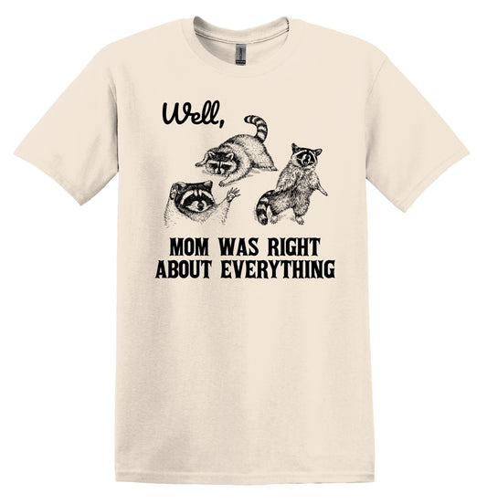 Well, Mom was Right about Everything Raccoon Shirt Graphic Shirt Funny Vintage TShirt Nostalgia Shirt Minimalist Gag Shirt Meme Shirt