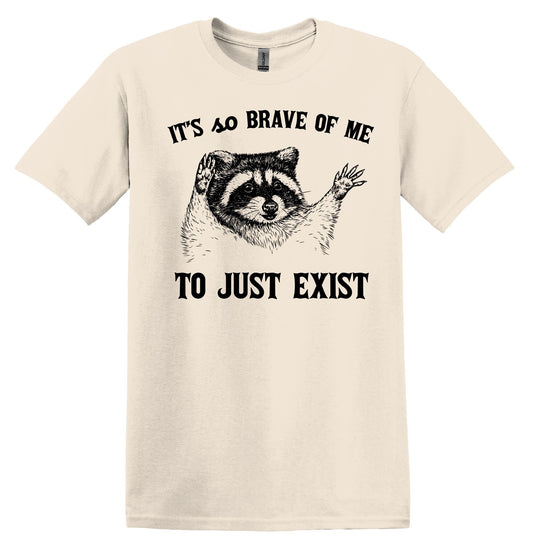 It's so Brave of me to Just Exist Raccoon Shirt Graphic Shirt Funny Vintage Shirt Nostalgia Shirt Minimalist Gag Shirt Meme T-Shirt
