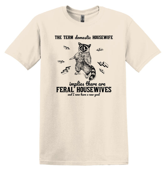 The Term Domestic Housewife implies there are Feral Housewives Raccoon Shirt Graphic Shirt Funny Vintage Shirt Nostalgia Shirt Minimalist