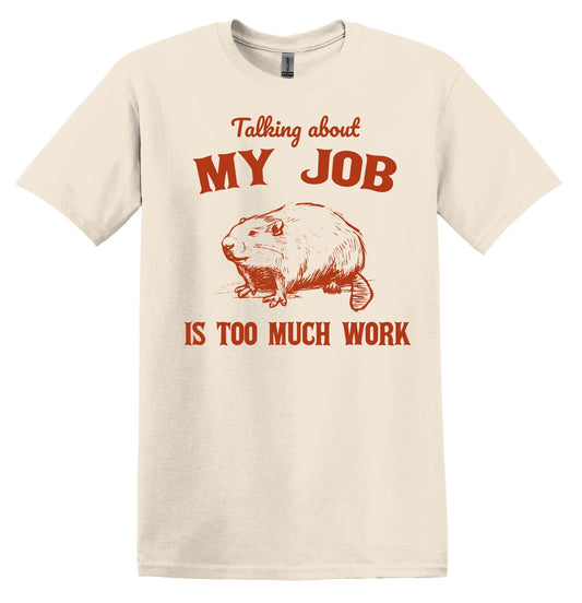 Talking about my Job is Too Much Work Shirt Graphic Shirt Funny Vintage Shirt Nostalgia Shirt Minimalist Gag Shirt Meme Tshirt Funny Shirt