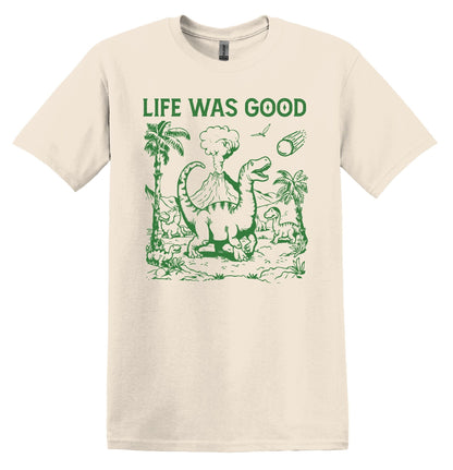 Life Was Good Dinosaur Shirt Graphic Shirt Funny Vintage Shirt Nostalgia Shirt Minimalist Gag Shirt Meme Tshirt Gag Gift Trendy Funny Shirt
