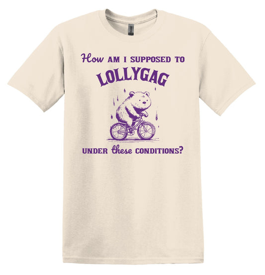How am I Supposed to Lollygag under these Conditions? Shirt Graphic Shirt Funny Vintage Shirt Nostalgia Shirt Minimalist Gag Shirt Trendy