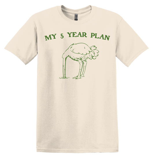 My 5 Year Plan Shirt Graphic Shirt Ostrich Funny Shirt Nostalgia Shirt Minimalist Gag Shirt Meme Shirt