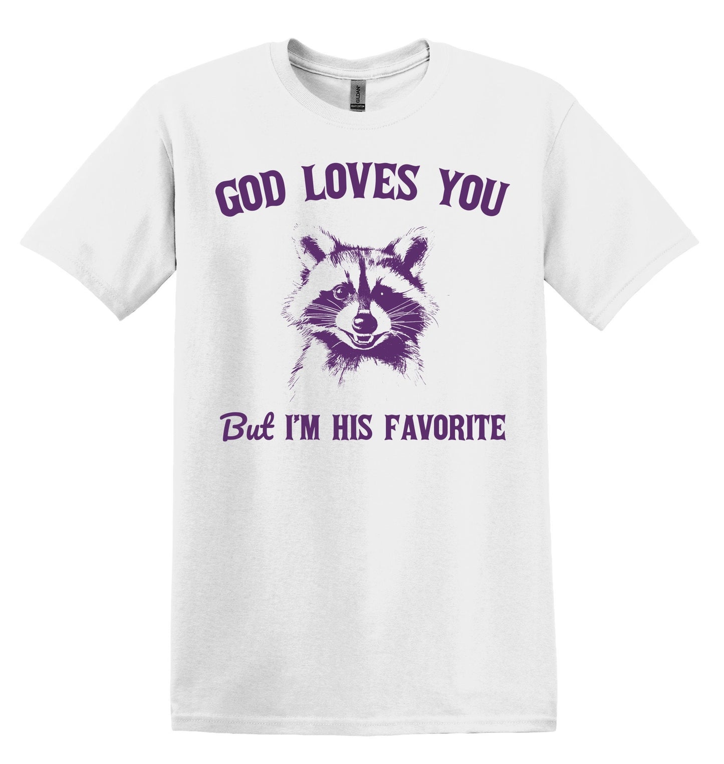 God Loves You But I'm His Favorite Funny Raccoon Shirt Nostalgia Shirt Minimalist Gag Shirt Meme Shirt Funny Unisex Shirt Cool Friends Gift