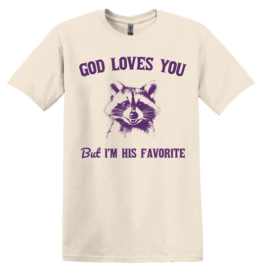 God Loves You But I'm His Favorite Funny Raccoon Shirt Nostalgia Shirt Minimalist Gag Shirt Meme Shirt Funny Unisex Shirt Cool Friends Gift