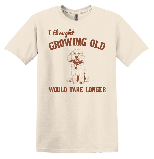 I thought Growing Old Would Take Longer Shirt Nostalgia Shirt Minimalist Gag Shirt Meme Shirt Funny Unisex Shirt Cool Friends Gift