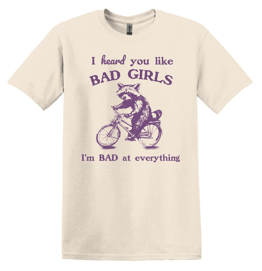 I Heard you Like Bad Girls I'm Bad at Everything Shirt Graphic Shirt Funny Shirt Vintage Funny Shirt Nostalgia Cotton Shirt Minimalist Shirt