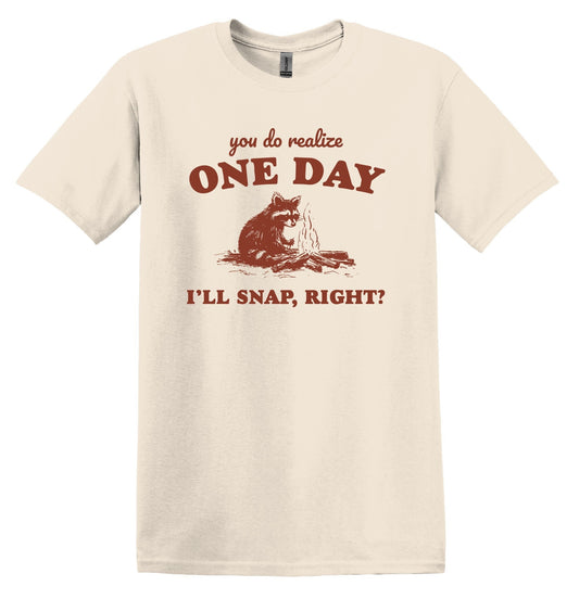 You Do Realize One Day I'll Snap, Right? Shirt Raccoon Shirt Graphic Shirt Funny Shirt Vintage Funny TShirt Nostalgia Shirt Minimalist Shirt