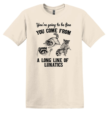 You're Going to be Fine You Come From a Long Line of Lunatics Shirt Funny Shirts Vintage Funny T-Shirts Raccoon Shirt Minimalist Shirt