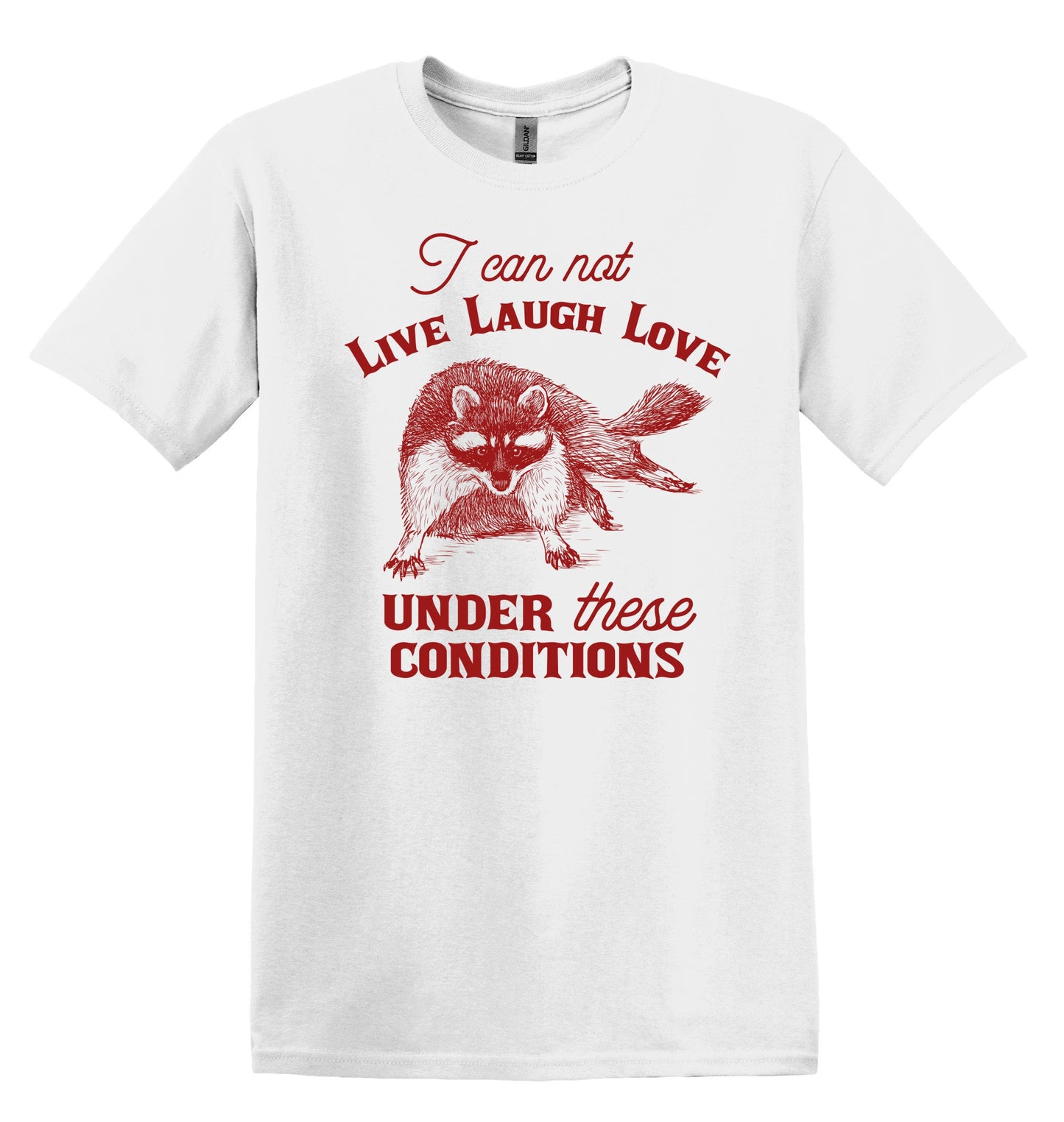 Raccoon I Can Not Live Laugh Love Under These Conditions Shirt Graphic Shirt Funny Shirts Vintage Funny T- Shirt Minimalist Shirt