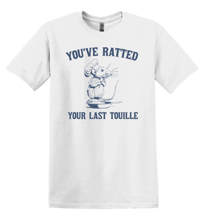 You've Ratted Your Last Touille Shirt Graphic Shirt Funny Shirts Vintage Funny T-Shirts Minimalist Shirt Cotton Unisex Shirt Nostalgia Shirt