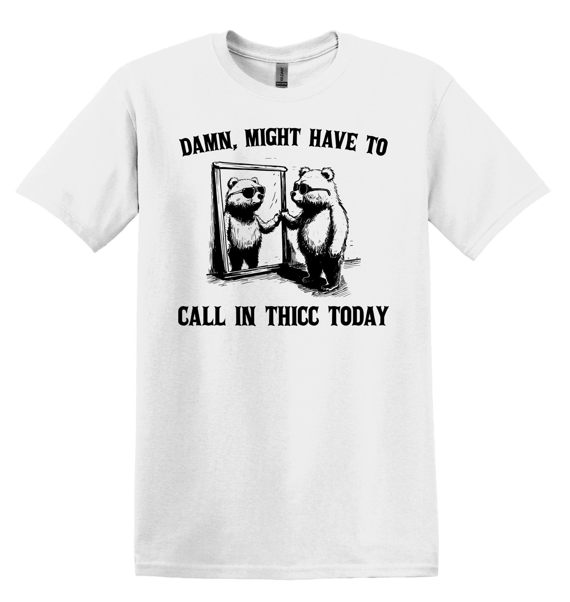 Damn, Might Have to Call in Thicc Today Shirt Graphic Shirt Funny Shirts Vintage Funny TShirts Minimalist Shirt Unisex Shirt Nostalgia Shirt