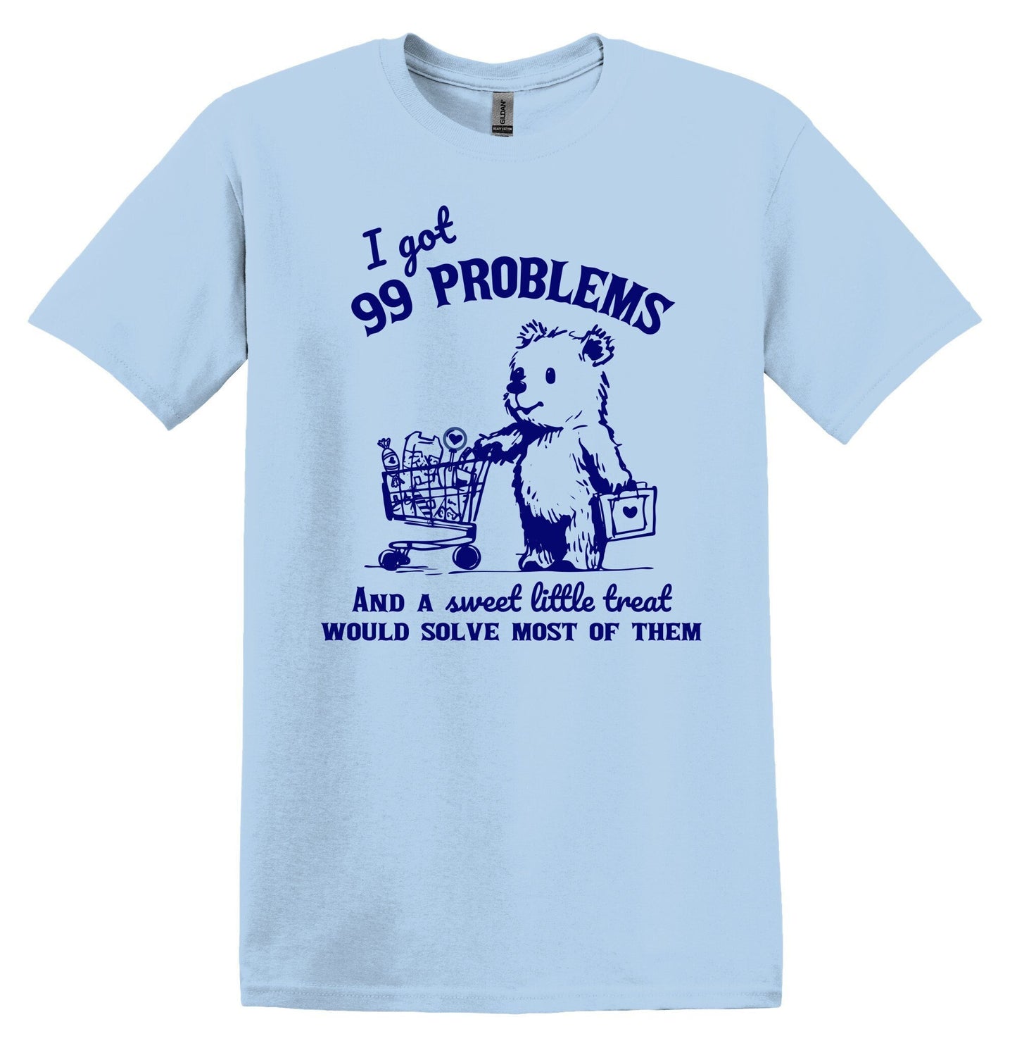 I Got 99 Problems And A Sweet Little Treat Would Solve Most Of Them T-Shirt Graphic Shirt Funny Vintage TShirt Bear Shirt Unisex Adult Shirt
