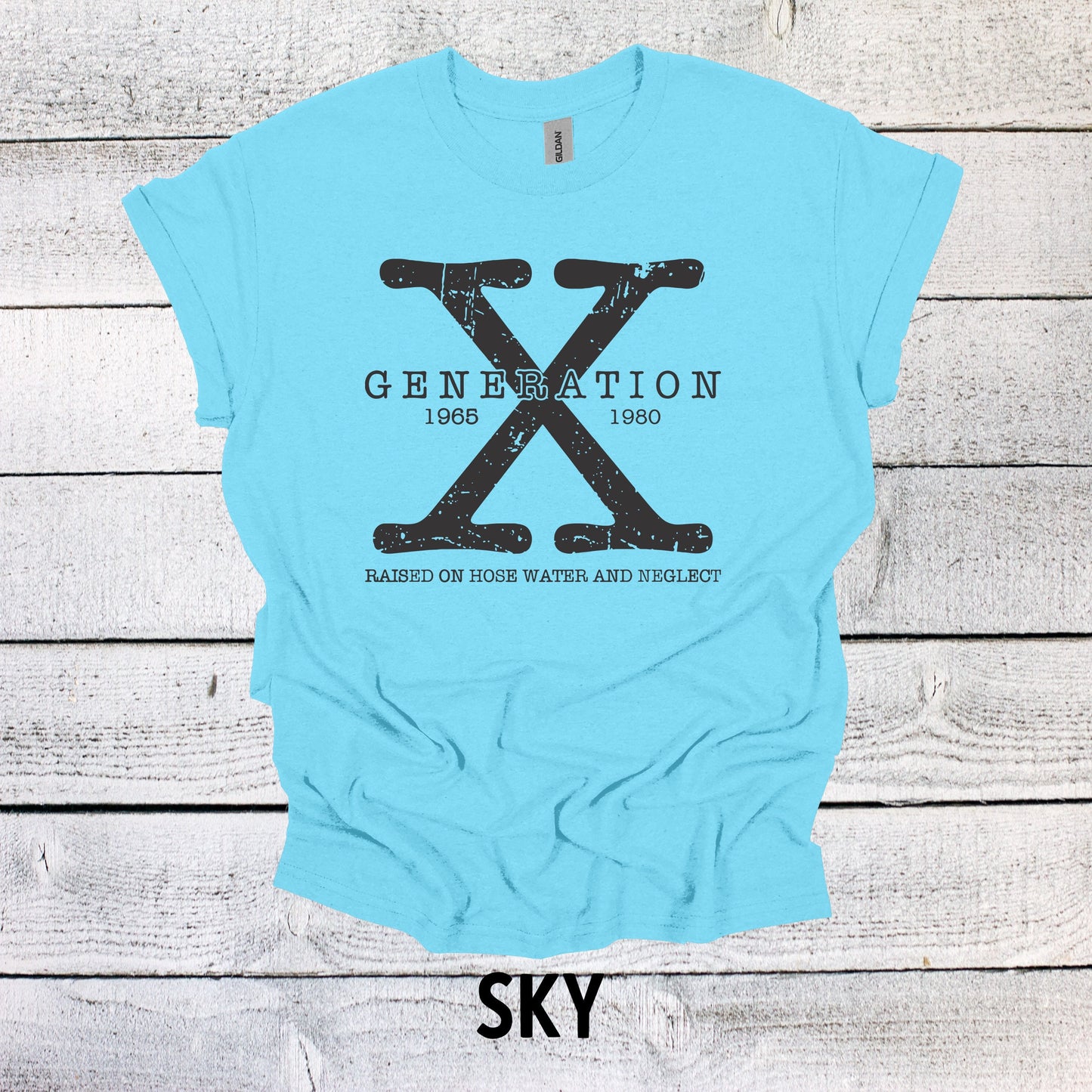 Generation X Shirt 1965-1980 Unisex Shirt Gen X T-Shirt Generation X T-Shirt Generation X T-Shirt Raised on Hose Water and Neglect