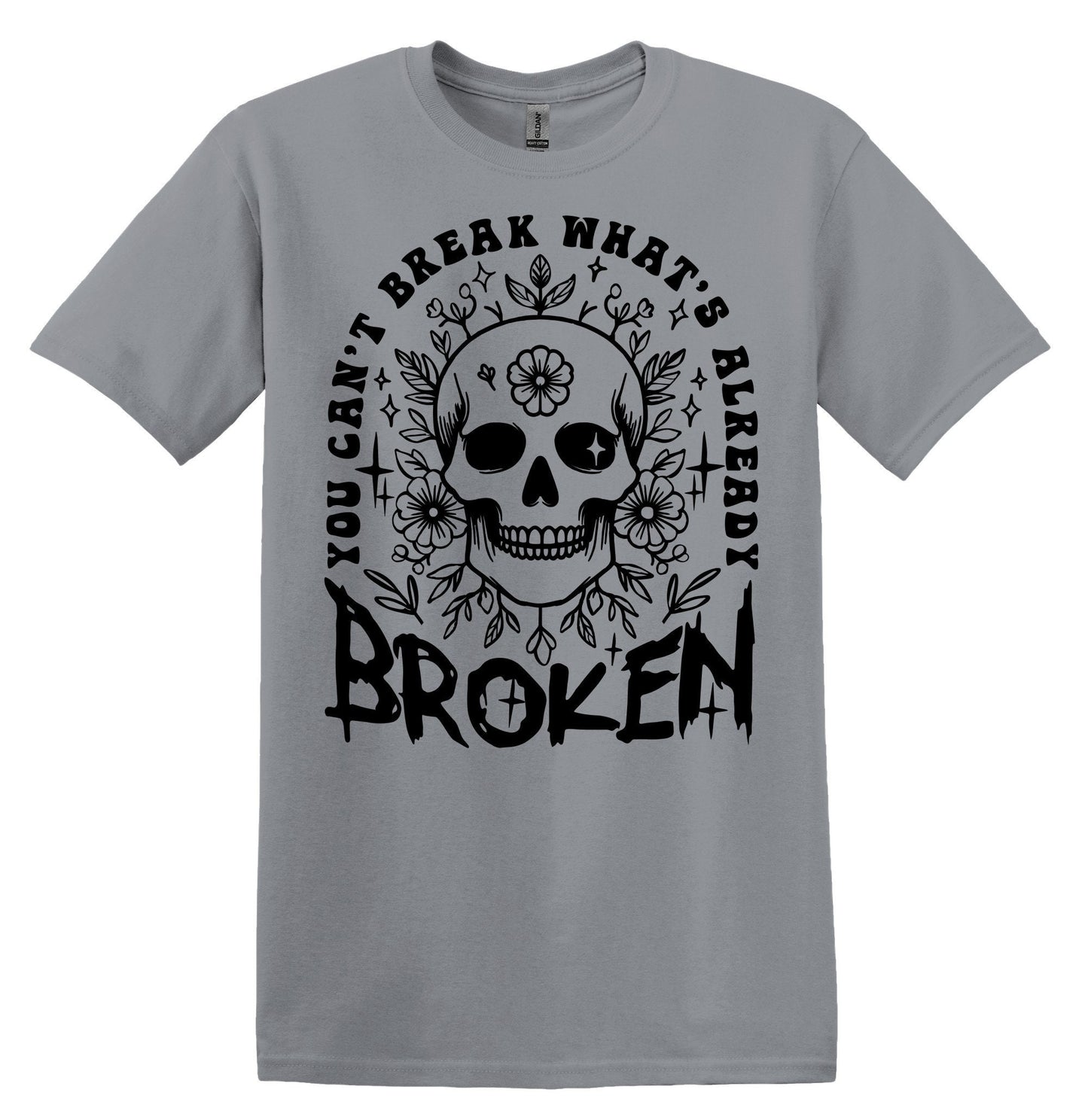 You Can't Break What's Already Broken T-shirt Graphic Shirt Funny Adult TShirt Vintage Funny TShirt Nostalgia T-Shirt Relaxed Cotton T-Shirt