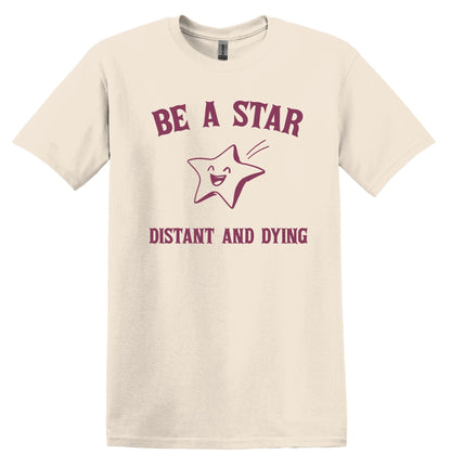 Be a Star Distant and Dying T-shirt Graphic Shirt Funny Adult TShirt Vintage Funny TShirt Nostalgia T-Shirt Relaxed Cotton Shirt