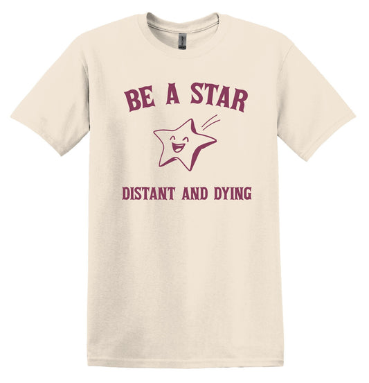 Be a Star Distant and Dying T-shirt Graphic Shirt Funny Adult TShirt Vintage Funny TShirt Nostalgia T-Shirt Relaxed Cotton Shirt