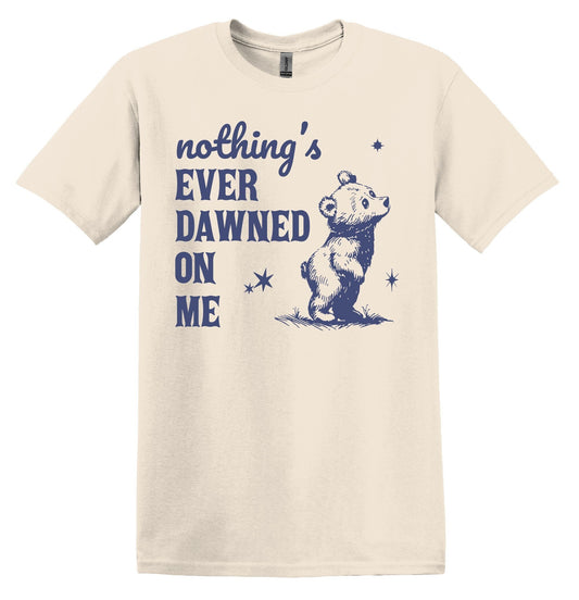 Nothing's Ever Dawned on Me Bear T-shirt Graphic Shirt Funny Adult TShirt Vintage Funny TShirt Nostalgia T-Shirt Relaxed Cotton T-Shirt
