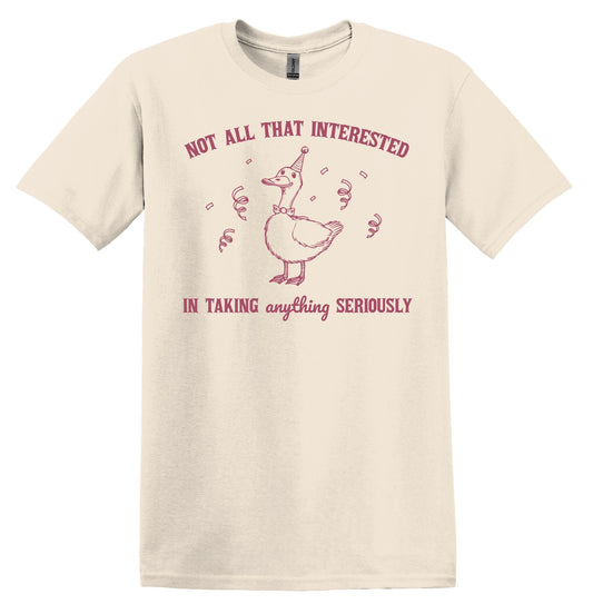 Not All That Interested in Taking Anything Seriously Shirt Graphic Shirt Funny Shirt Vintage Funny TShirt Nostalgia Shirt Relaxed Cotton Tee