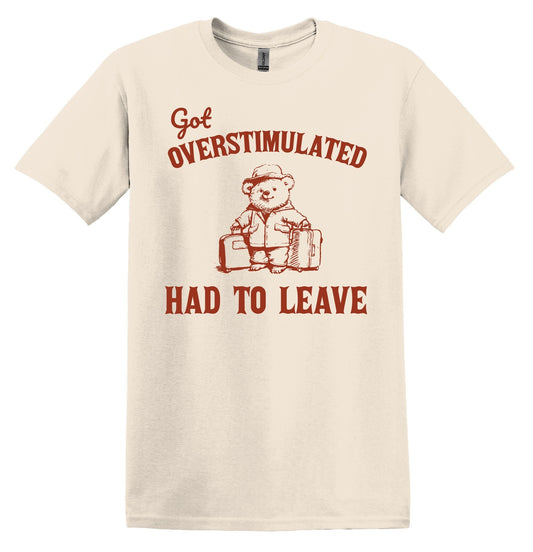 Got Overstimulated Had to Leave Shirt Graphic Shirt Funny Shirt Vintage Funny TShirt Nostalgia T-Shirt Relaxed Cotton Shirt Minimalist Shirt