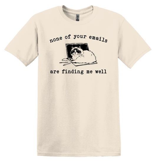 None of your emails are finding me well Shirt Graphic Shirt Funny Vintage Adult Funny Shirt Nostalgia T-Shirt Minimalist Shirt Gag Shirt
