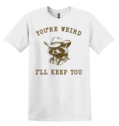 You're Weird I'll Keep You Shirt Graphic Shirt Funny Shirt Vintage Funny TShirt Nostalgia T-Shirt Relaxed Shirt Minimalist Shirt Gag Shirt