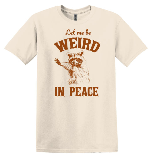 Let me be Weird in Peace Raccoon Shirt Graphic Shirt Funny Shirt Vintage Shirt Nostalgia Shirt Relaxed Shirt Minimalist Gag Shirt Meme Shirt