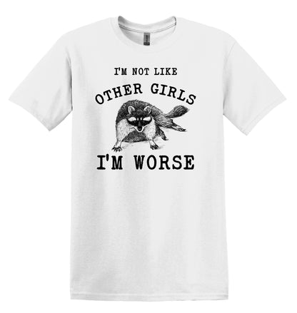 I'm not Like Other Girls I'm Worse Raccoon Shirt Graphic Shirt Funny Vintage TShirt Nostalgia Shirt Minimalist Gag Shirt Meme Shirt