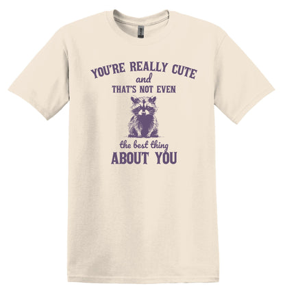 You're Really Cute Raccoon Shirt Graphic Shirt Funny Shirt Vintage Tshirt Nostalgia Shirt Minimalist Gag Shirt Meme Shirt Minimalist Shirt