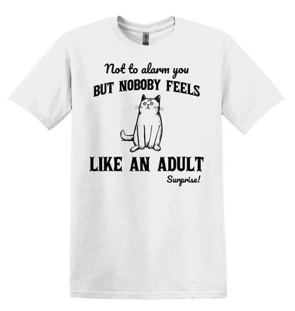 Not to alarm you but nobody feels like an adult Cat Shirt Graphic Shirt Funny Vintage Shirt Nostalgia Shirt Minimalist Gag Shirt Meme Shirt